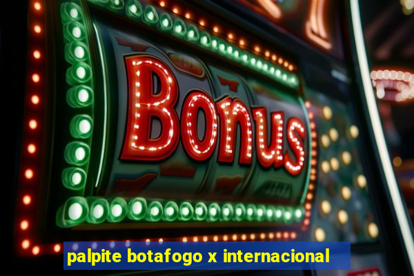 palpite botafogo x internacional